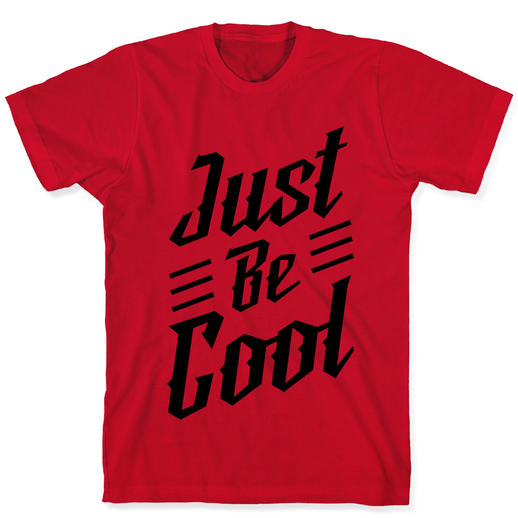 Just Be Cool T-Shirt